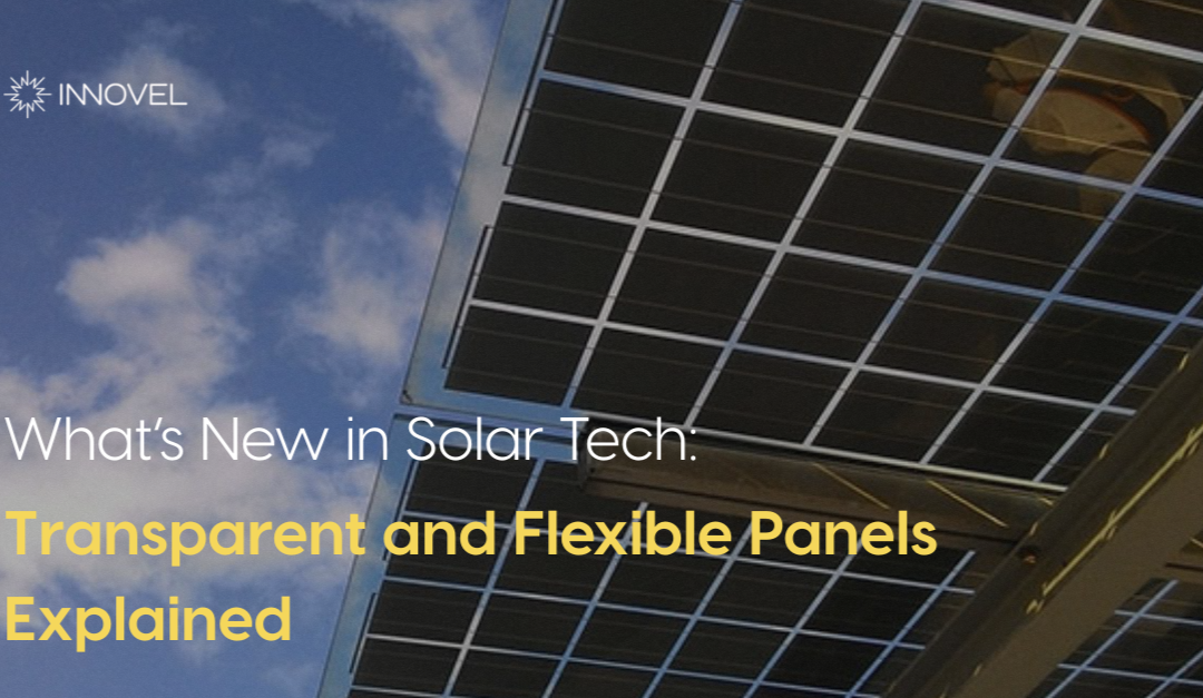 What’s New in Solar Tech: Transparent and Flexible Panels Explained