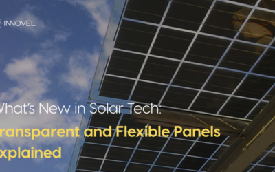 What’s New in Solar Tech: Transparent and Flexible Panels Explained